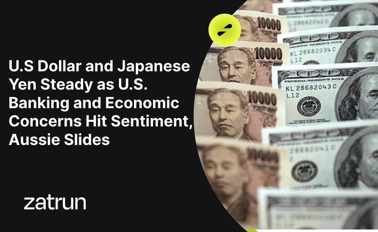 U.S Dollar and Japanese Yen Steady as U.S. Banking and Economic Concerns Hit Sentiment, Aussie Slides